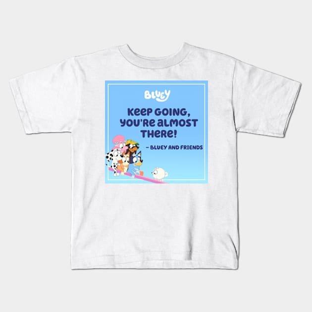 Bluey keep hoing you are almost there Kids T-Shirt by NobleNotion